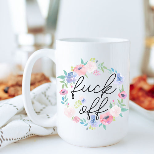Fuck Off, Floral, Personalized Coffee Mug, Funny Mugs, Best Friend Birthday Gifts,