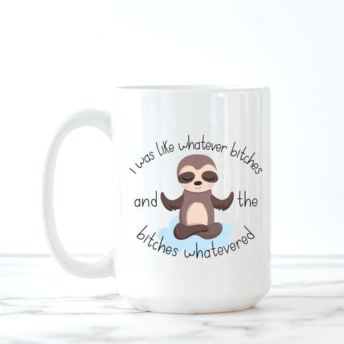 Whatever, Bitches, Sloth, Funny Mugs, Sloth Gifts, Best Friend Gift,