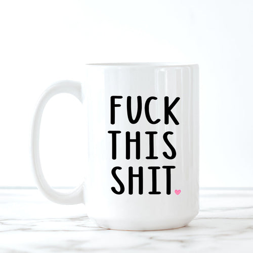 Fuck This Shit, Personalized Coffee Mug, Funny Mugs, Best Friend Gifts,
