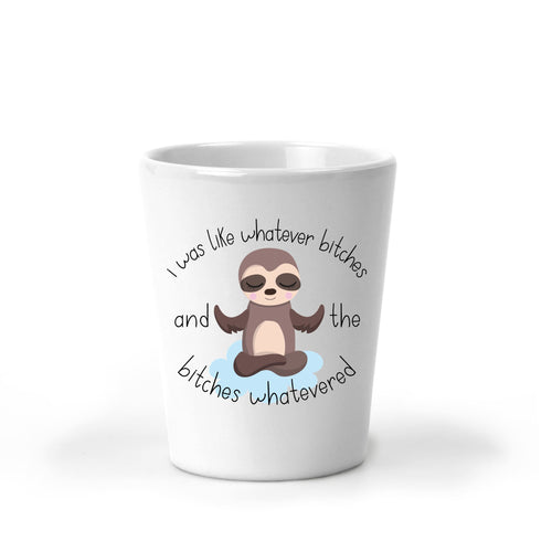 Bitches, Whatever, Sloth, Sloth Gifts, Shot Glasses, Funny Gifts, Best Friend Gift, Coworker Christmas Gift, Stocking Stuffer, Secret Santa