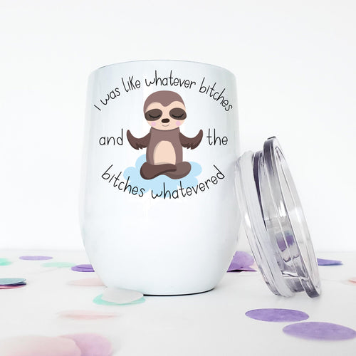 Bitches, Whatever, Sloth Gifts, Sloth, Wine Tumbler, Funny Mugs, Best Friend Gift, Gift for Her, Coworker Christmas Gift, Stocking Stuffer