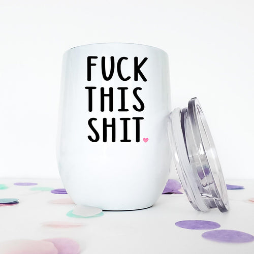 Fuck This Shit, Wine Tumbler, Funny Gifts, Funny Mugs, Best Friend Gift, Gift for Her, Coworker Christmas Gift, Stocking Stuffer