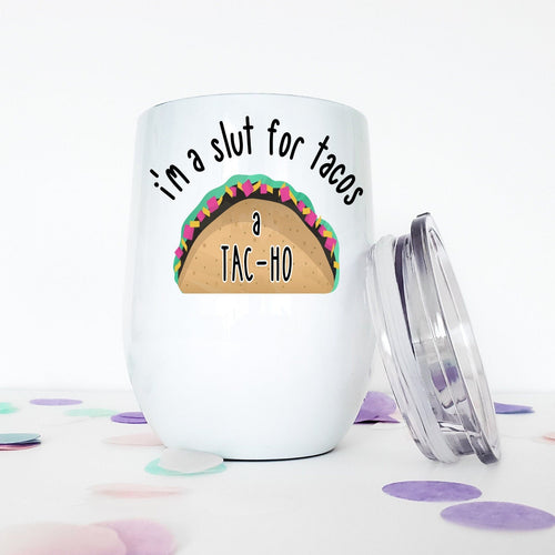 Tacos, Taco, Slut, Wine Tumbler, Valentines Day Gift for Her, Galentines Day