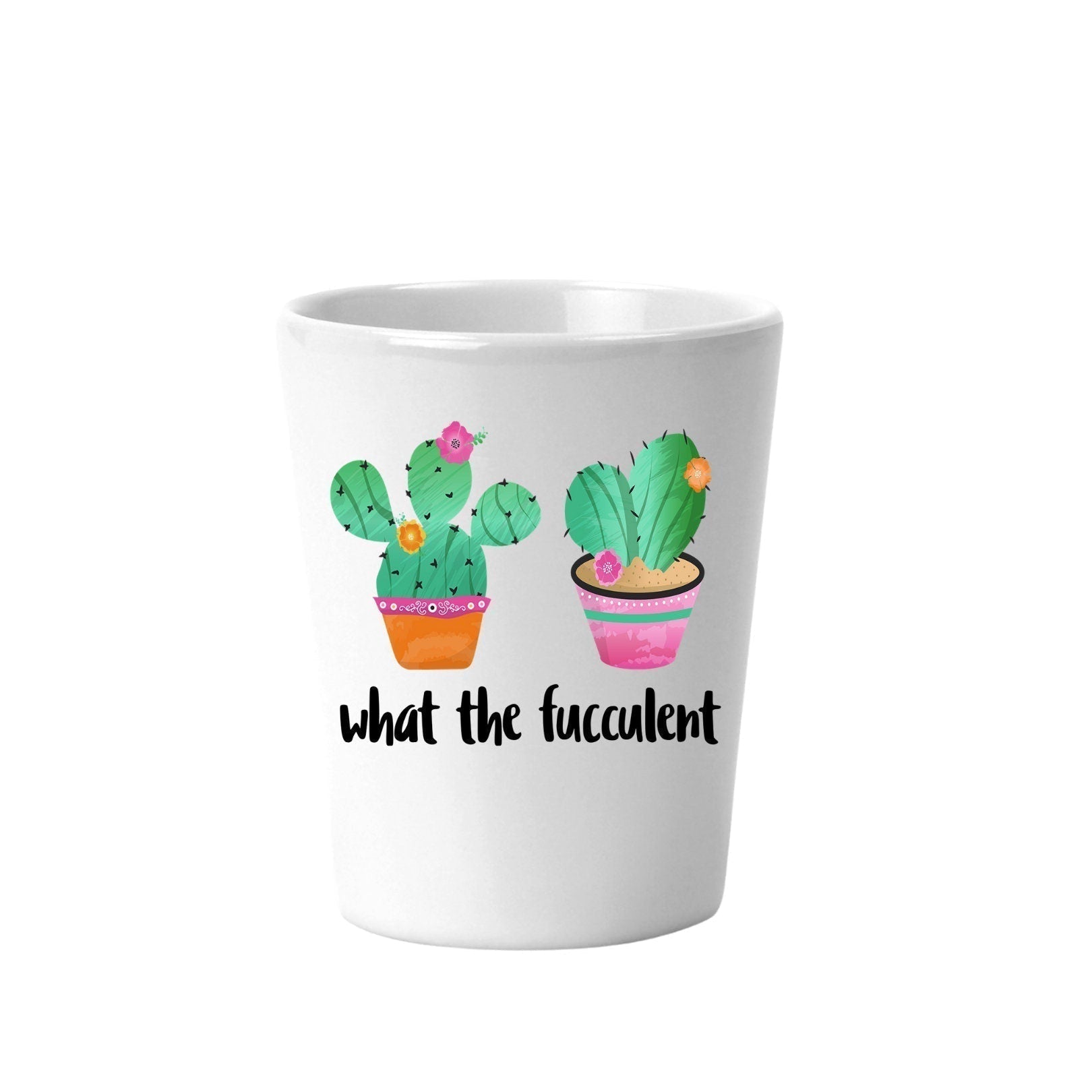 succulent shot glass What The Fucculent Cactus Shot Glass – A+A Custom Crafts