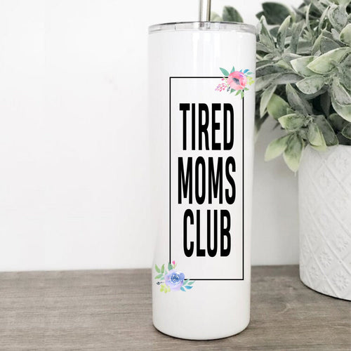 Tired Moms Club, Tumbler with Straw, Funny Mugs, New Mom Gift, Mom Birthday Gift, Mothers Day Gift,