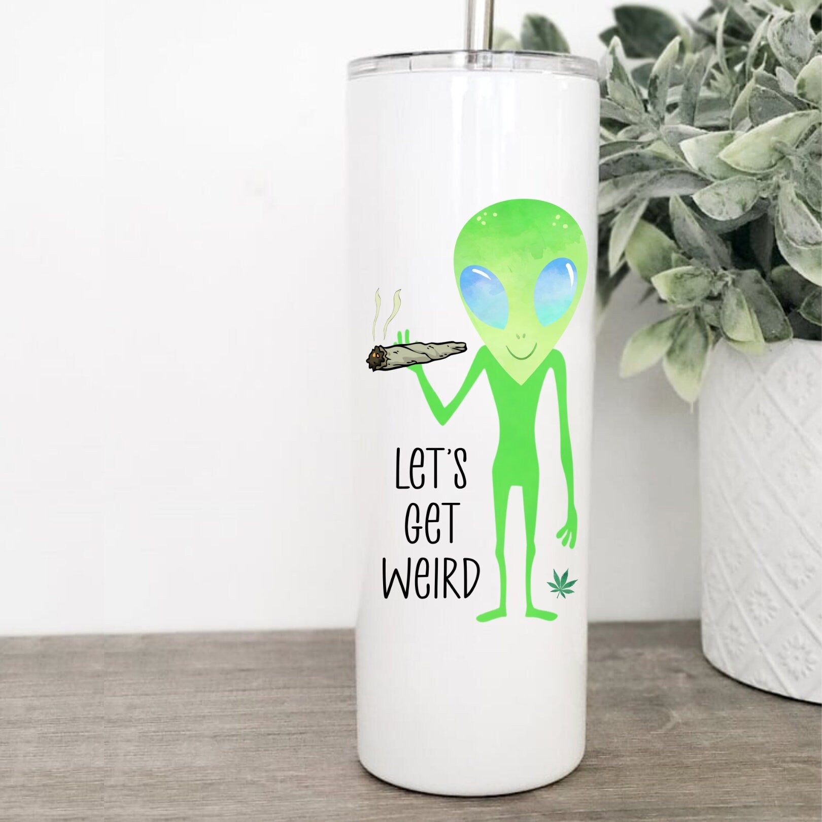 Let's Get Weird Stoner Alien Skinny Tumbler  A+A Custom Crafts
