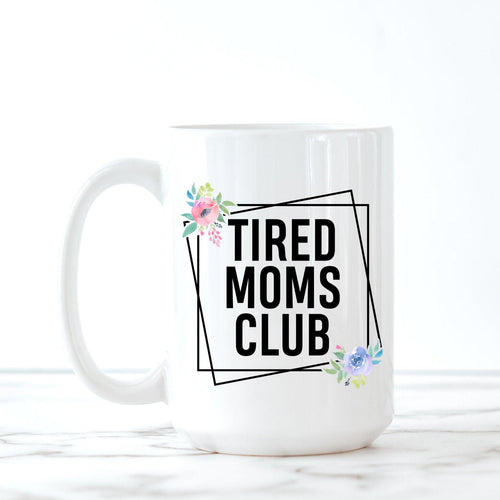 Tired Moms Club, Funny Coffee Mugs, New Mom Gift, Mom Birthday Gift,