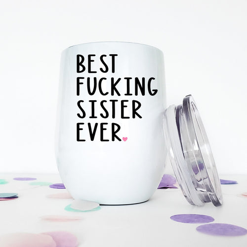 Best Sister Ever, Custom Wine Tumbler, Personalized Gift, Funny Mugs, Sister Gift, Gift for Sister,