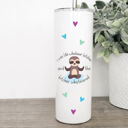 Whatever, Bitches, Sloth, Tumbler with Straw, Sloth Mug, Best Friend Birthday Gifts,